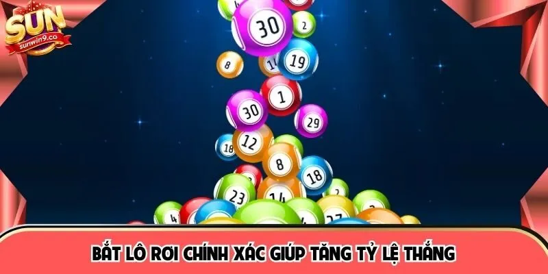 Bắt lô rơi chính xác giúp tăng tỷ lệ thắng