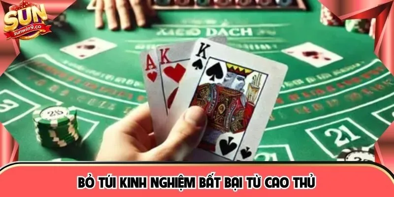 Bỏ túi kinh nghiệm bất bại từ cao thủ 