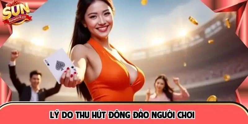 Lý do thu hút đông đảo người chơi 