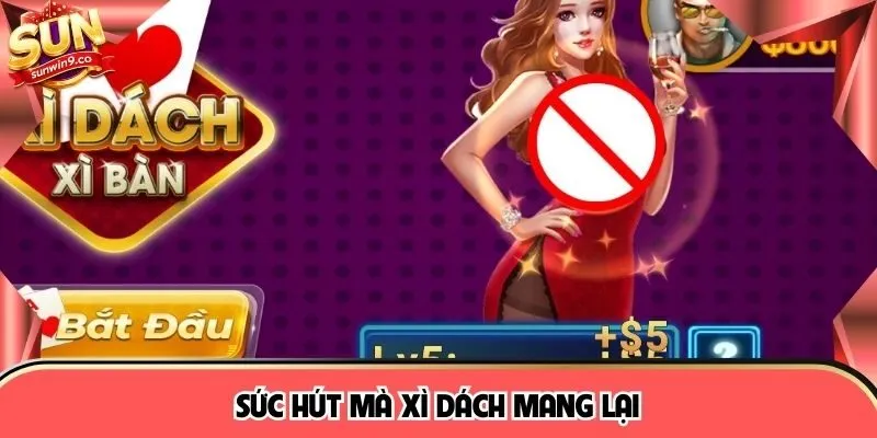Sức hút mà Xì dách mang lại 