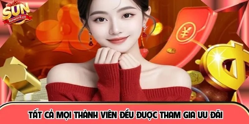 Tất cả mọi thành viên đều được tham gia ưu đãi