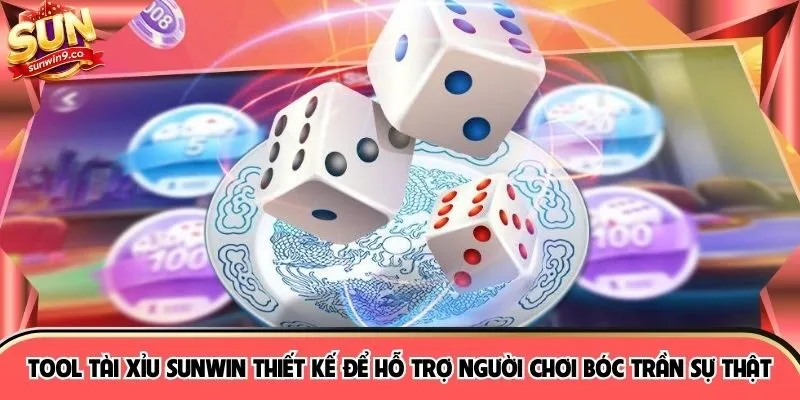 Tool tài xỉu SUNWIN thiết kế để hỗ trợ người chơi bóc trần sự thật
